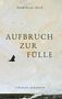 "AUFBRUCH ZUR FÜLLE" von Daniela Irle, lyrische Gedanken, Illustration mit Vogel vor hellem Himmel., Buch