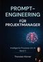 Text: "PROMPT-ENGINEERING FÜR PROJEKTMANAGER. Intelligente Prozesse mit AI Band 2. Thorsten Körner." Bild eines Mannes und ein leuchtendes Netz., Buch