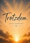 „Trotzdem.“ und „Kevin Andreolli“ darüber ein Herz. Sonnenstrahlen durchbrechen Wolken in einem goldenen Himmel., Buch