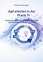 Titel: Agil arbeiten in der Praxis. 
Grafik: Kreislauf mit den Schritten Plan, Build, Review, Sprint.
Farben: Blau- und Lilatöne., Buch