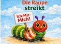 Text: "Die Raupe streikt. Ich-Mir-Mich! Papilio Machaon." Illustration: Bunte, freundliche Raupe mit Schild im Freien., Buch