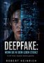 "DEEPFAKE: WENN DIE KI DEIN LEBEN STIEHLT. Ein KI Thriller: Deepfake Identität gestohlen. Robert Heinrich." Eine Frau teils real, teils digital., Buch
