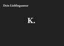 Oben steht "Dein Lieblingsautor", mittig der Buchstabe "K." auf schwarzem Hintergrund., Buch