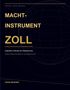 Text: Wirtschaft · Politik · Geschichte. Machtinstrument Zoll. Zollpolitik im Wandel der Globalisierung. Franz Wegener., Buch