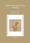 "KEIN ABSCHIED FÜR IMMER. Sterben und Fortexistenz unserer Tiere aus Sicht von Physik und Ethik. Julia Holzmann" enthält. Schattenrisse von Hund und Katze., Buch