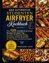 Das ultimative Studenten Airfryer Kochbuch. Über 120 schnelle & günstige Rezepte. Bilder von köstlichen Gerichten., Buch