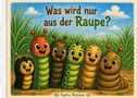 "Was wird nur aus der Raupe?" Sechs bunte, fröhliche Raupen lächeln in einer grünen Wiese. Unten steht "Papilio Machaon"., Buch