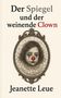 "Der Spiegel und der weinende Clown. Jeanette Leue." Illustration: Ein trauriger Clown mit roter Nase in einem ovalen Rahmen., Buch