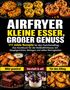 AIRFRYER KLEINE ESSER, GROßER GENUSS. 111 milde Rezepte. Bilder von herzhaften und süßen Gerichten., Buch
