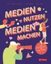 Franz-Joseph Huainigg: Medien nutzen - Medien machen, Buch