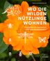 Sonja Schwingesbauer: Wo die wilden Nützlinge wohnen, Buch, Buch