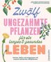 „Zwölf ungezähmte Pflanzen für ein langes & gesundes Leben“ steht in großer Schrift. Illustrationen von Pflanzen sind um den Text herum., Buch