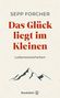 Sepp Forcher: Das Glück liegt im Kleinen, Buch