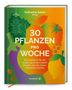 Katharina Seiser: 30 Pflanzen pro Woche, Buch