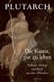 Plutarch: Die Kunst, gut zu leben. Traktate, Dialoge und Briefe aus den 'Moralia', Buch