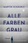 Martin Schäuble: Alle Farben grau, Buch, Buch