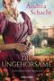 Andrea Schacht: Die Ungehorsame, Buch, Buch