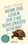 Heike Duken: Wenn das Leben dir eine Schildkröte schenkt, Buch