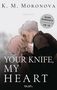 K M Moronova: Your Knife, My Heart, Buch