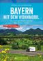 Wilfried Bahnmüller: Bayern mit dem Wohnmobil, Buch, Buch