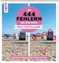 Christiane Behnke: In 444 Fehlern um die Welt - Deutschland. Finde die Unterschiede in den schönsten Motiven Deutschlands, Buch