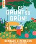 Antje Krause: Es grünt so grün! Geniale Lifehacks für Gartenliebhaber, Buch