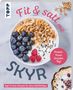 "Fit & satt mit SKYR. Protein-Power für jeden Tag! High-Protein-Rezepte für deine Wohlfühlfigur." Eine Schüssel mit Skyr, Blaubeeren, Himbeeren und Nüssen., Buch