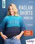 Text: "Raglan Shirts Häkeln", "Top-down und ohne Nähte", "kreativ.kompakt.", "Veronika Hug". Frau in blauem Häkelshirt., Buch