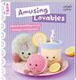 "Amusing Lovables", "Häkel dir Kuschelfiguren zum Anhängen und Dekorieren". Gehäkelte Figuren: Donut, Macaron, Becher., Buch