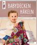 „BABYDECKEN HÄKELN, Passend für jede Jahreszeit“. Ein Kind hält eine bunte, gehäkelte Decke. Links oben ein Logo., Buch