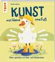 Text: "KUNST mit Hand und Fuß", "Bilder gestalten mit Hand- und Fußabdrücken", "Annelie Schulze", "TOPP". Illustration: Ente mit Hut und Gummistiefeln., Buch