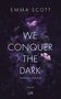 Emma Scott: We Conquer the Dark, Buch