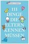 Daniela Clément: 111 Dinge, die Eltern kennen müssen, Buch