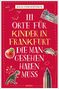 Julia Tzschätzsch: 111 Orte für Kinder in Frankfurt, die man gesehen haben muss, Buch