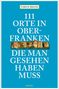 Fabian Brand: 111 Orte in Oberfranken, die man gesehen haben muss, Buch