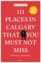 Jennifer Bain: 111 Places in Calgary That You Must Not Miss, Buch