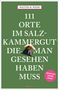 Walter M. Weiss: 111 Orte im Salzkammergut, die man gesehen haben muss, Buch