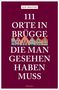 Kay Walter: 111 Orte in Brügge, die man gesehen haben muss, Buch