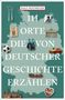 Ralf Nestmeyer: 111 Orte, die deutsche Geschichte erzählen, Buch