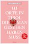 Susanne Gurschler: 111 Orte in Tirol, die man gesehen haben muss, Buch