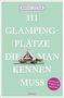 Simone Leitner: 111 Glampingplätze, die man kennen muss, Buch