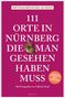 Dietmar Bruckner: 111 Orte in Nürnberg, die man gesehen haben muss, Buch