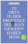 Ralf Nestmeyer: 111 Orte in der Provence, die man gesehen haben muss, Buch