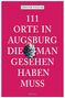 Gregor Nagler: 111 Orte in Augsburg, die man gesehen haben muss, Buch