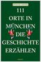 Rüdiger Liedtke: 111 Orte in München, die Geschichte erzählen, Buch