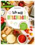 "Ich will mitkochen! Schnippeln, rühren, naschen. 80 Rezepte für Groß und Klein." Kochzutaten und Utensilien in bunter Anordnung., Buch