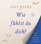 Axel Hacke: Wie fühlst du dich? Über unser Innenleben in Zeiten wie diesen, MP3-CD