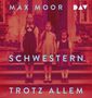 Text: "MAX MOOR SCHWESTERN. TROTZ ALLEM" und ein DAV-Logo. Drei Mädchen stehen vor einer alten Haustür., 2 MP3-CDs