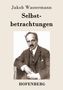 Jakob Wassermann: Selbstbetrachtungen, Buch, Buch