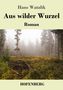 Hans Watzlik: Aus wilder Wurzel, Buch